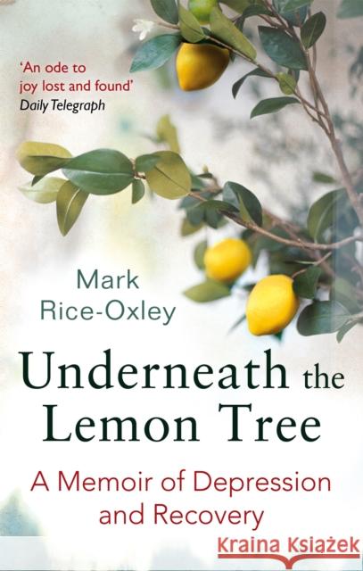 Underneath the Lemon Tree: A Memoir of Depression and Recovery Mark Rice-Oxley 9780349140308