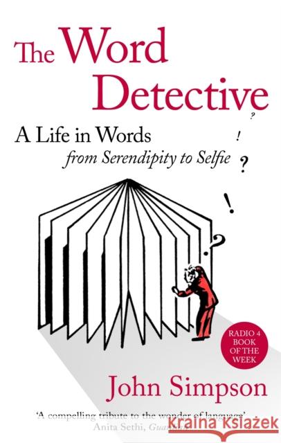 The Word Detective: A Life in Words: From Serendipity to Selfie John Simpson 9780349141008