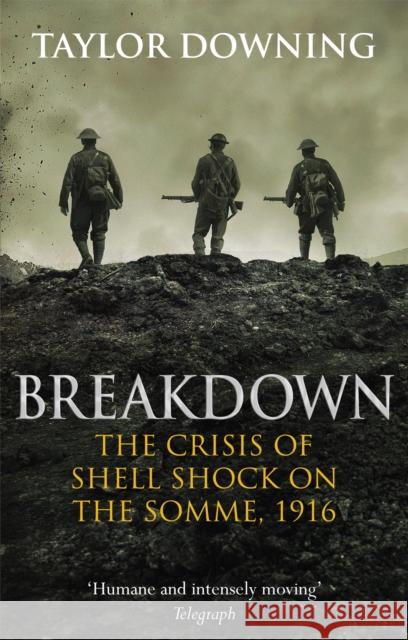 Breakdown: The Crisis of Shell Shock on the Somme Downing, Taylor 9780349141015