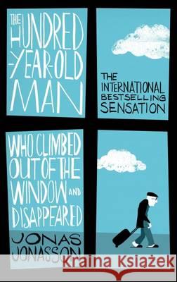 The Hundred-Year-Old Man Who Climbed Out of the Window and Disappeared Jonasson Jonas 9780349141800