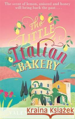 The Little Italian Bakery: A perfect summer read about love, baking and new beginnings Valentina Cebeni 9780349141985 Little, Brown Book Group