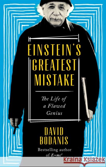 Einstein's Greatest Mistake: The Life of a Flawed Genius David Bodanis 9780349142029 Little, Brown Book Group