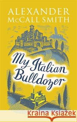My Italian Bulldozer Alexander McCall Smith 9780349142296 Little, Brown Book Group