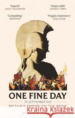 One Fine Day: Britain's Empire on the Brink Matthew Parker 9780349142364