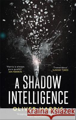 A Shadow Intelligence: an utterly unputdownable spy thriller Oliver Harris 9780349142968 Little, Brown Book Group