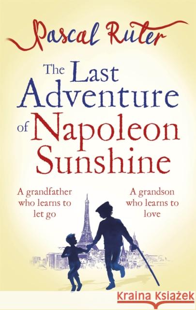 The Last Adventure of Napoleon Sunshine: a heartwarming, uplifting novel about the importance of family Pascal Ruter 9780349142999 Little, Brown Book Group