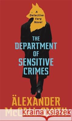 The Department of Sensitive Crimes: A Detective Varg novel McCall Smith, Alexander 9780349143330 Little, Brown Book Group