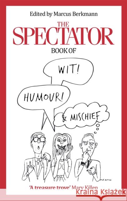 The Spectator Book of Wit, Humour and Mischief Marcus Berkmann 9780349143415 Little, Brown Book Group