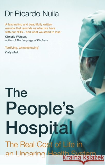 The People's Hospital: The Real Cost of Life in an Uncaring Health System Ricardo Nuila 9780349143439 Little, Brown Book Group