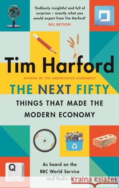 The Next Fifty Things that Made the Modern Economy Tim Harford 9780349144030 Little, Brown Book Group