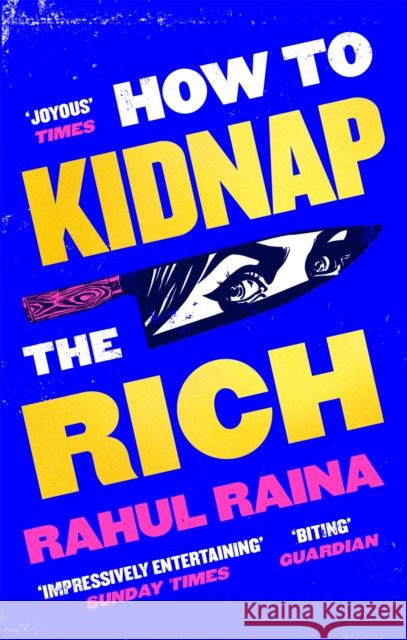 How to Kidnap the Rich: 'A monstrously funny and unpredictable wild ride' Kevin Kwan Rahul Raina 9780349144375