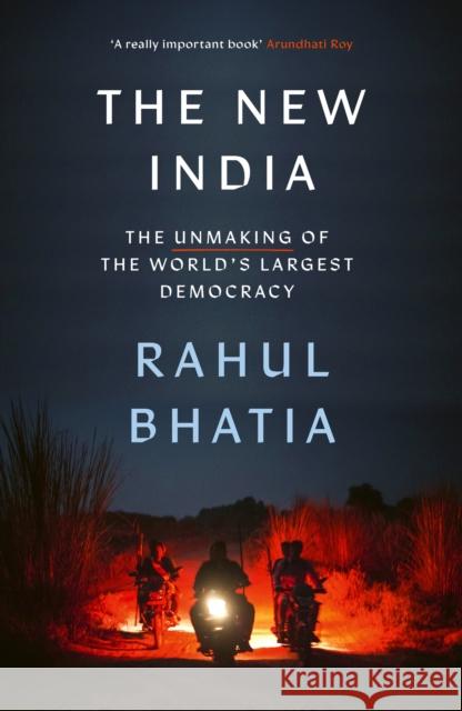 The New India: The Unmaking of the World's Largest Democracy Rahul Bhatia 9780349145297 LITTLE BROWN PAPERBACKS (A&C)