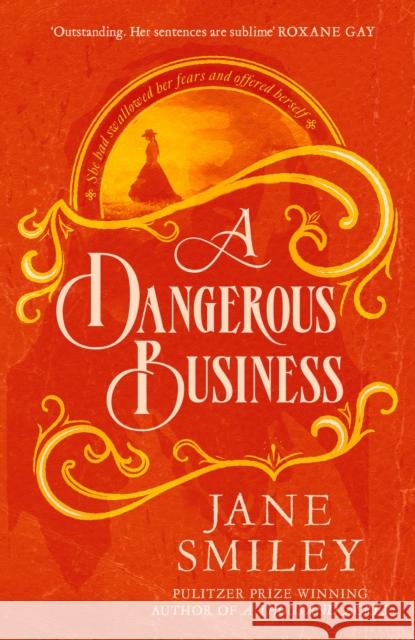 A Dangerous Business Jane Smiley 9780349145464 Little, Brown Book Group