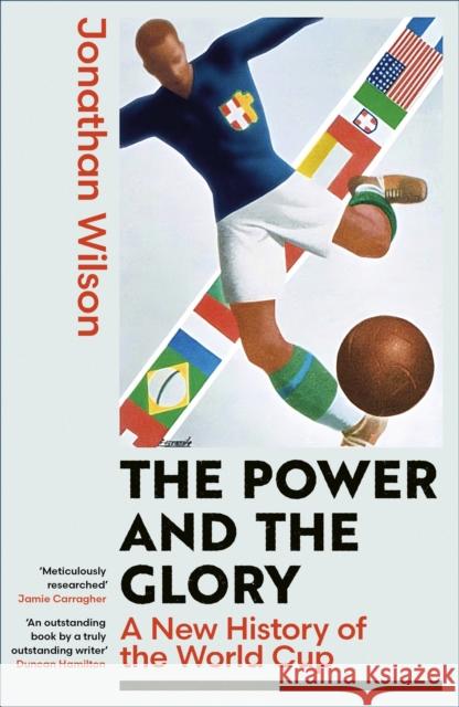 The Power and the Glory: A New History of the World Cup Jonathan Wilson 9780349145716