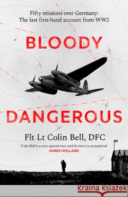 Bloody Dangerous: Fifty missions over Germany: The last first-hand account from WW2 Colin Bell 9780349148991