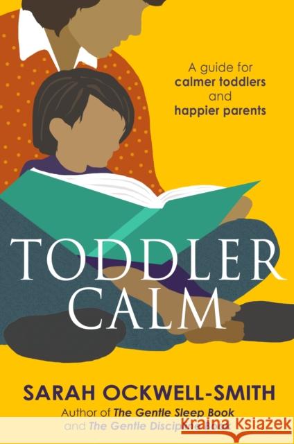 ToddlerCalm: A guide for calmer toddlers and happier parents Sarah Ockwell-Smith 9780349401058