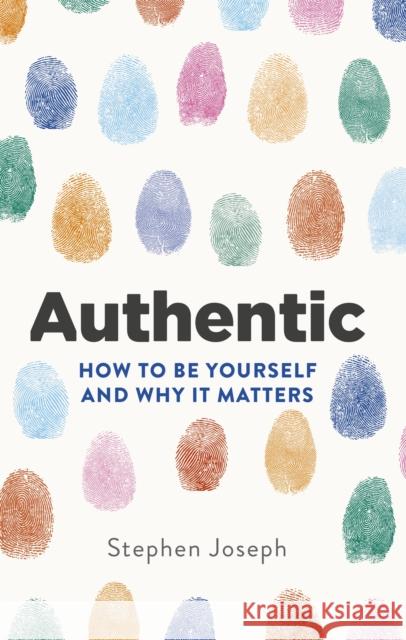 Authentic: How to be yourself and why it matters Professor Stephen Joseph 9780349404868 Little, Brown Book Group