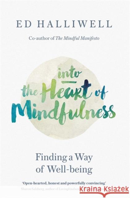 Into the Heart of Mindfulness: Finding a Way of Well-being Ed Halliwell 9780349406718