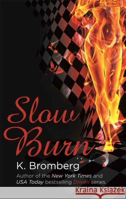 Slow Burn: (The Driven Series) K. Bromberg 9780349408286 Little, Brown Book Group