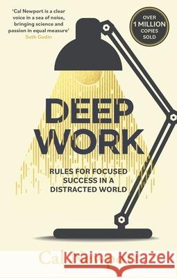 Deep Work: Rules for Focused Success in a Distracted World Cal Newport 9780349411903 Little, Brown Book Group