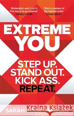 Extreme You: Step up. Stand out. Kick ass. Repeat. Sarah Robb O'Hagan 9780349412313