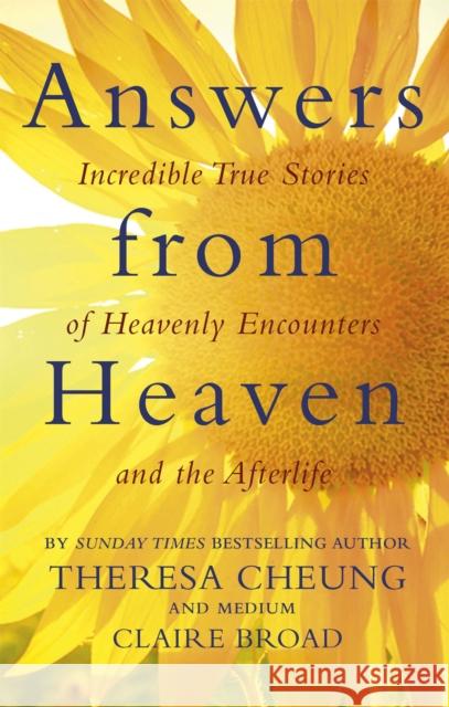 Answers from Heaven: Incredible True Stories of Heavenly Encounters and the Afterlife Cheung, Theresa|||Broad, Claire 9780349413020 Little, Brown Book Group