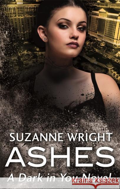 Ashes: Enter an addictive world of sizzlingly hot paranormal romance . . . Suzanne Wright 9780349413198 Little, Brown Book Group
