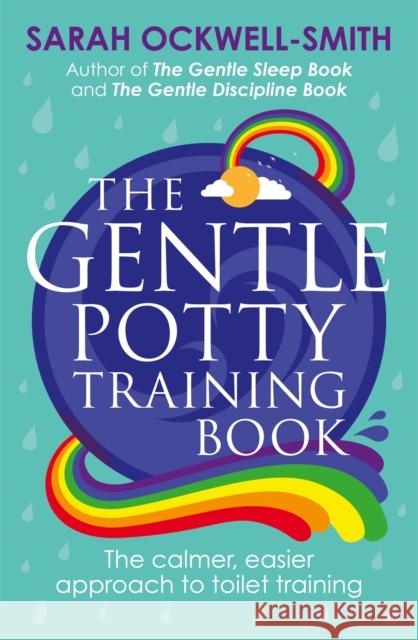 The Gentle Potty Training Book: The calmer, easier approach to toilet training Ockwell-Smith, Sarah 9780349414447 Little, Brown Book Group