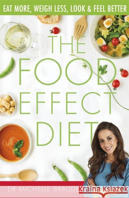 The Food Effect Diet: Eat More, Weigh Less, Look and Feel Better Dr Michelle Braude 9780349415826