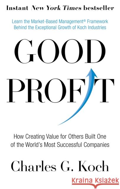 Good Profit: How Creating Value for Others Built One of the World's Most Successful Companies Charles G. Koch 9780349416069