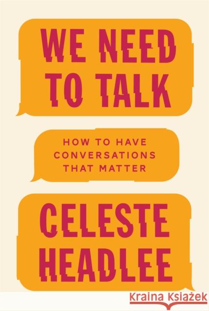 We Need To Talk: How to Have Conversations That Matter Celeste Headlee 9780349416380