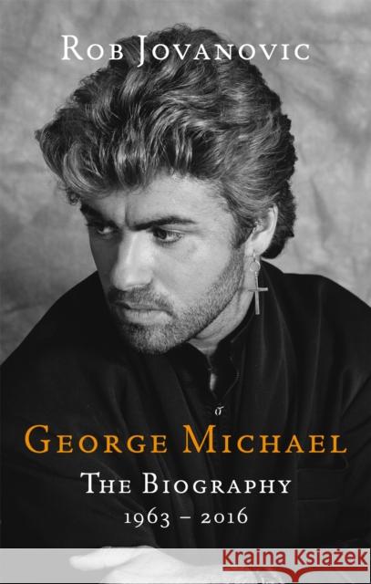 George Michael: The biography Rob Jovanovic 9780349417325