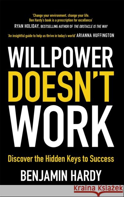 Willpower Doesn't Work: Discover the Hidden Keys to Success Benjamin, Dr. Hardy 9780349417943 Little, Brown Book Group