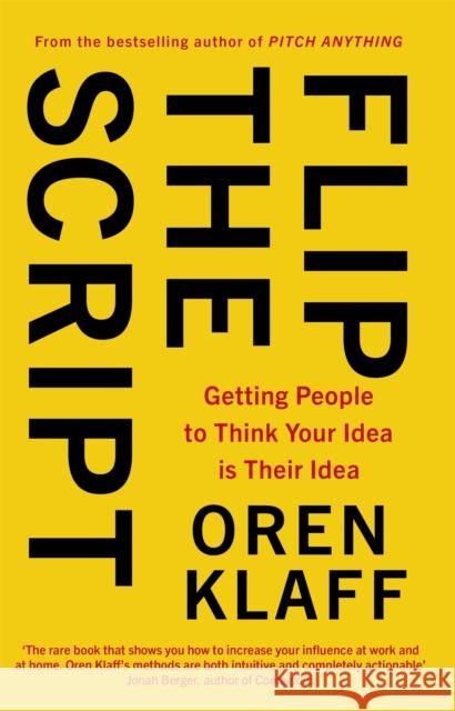 Flip the Script: Getting People to Think Your Idea is Their Idea Oren Klaff 9780349418858