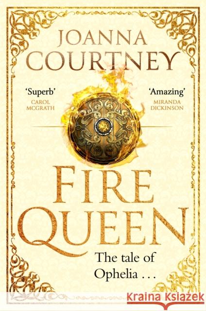 Fire Queen: Shakespeare's Ophelia as you've never seen her before . . . Joanna Courtney 9780349419534