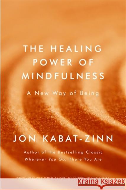 The Healing Power of Mindfulness: A New Way of Being Jon Kabat-Zinn 9780349421117