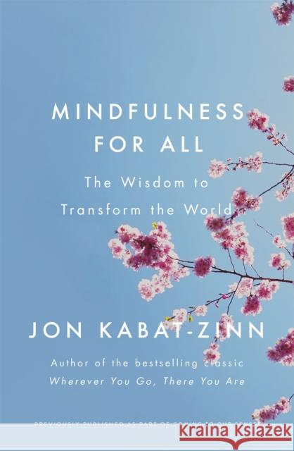 Mindfulness for All: The Wisdom to Transform the World Jon Kabat-Zinn 9780349421131