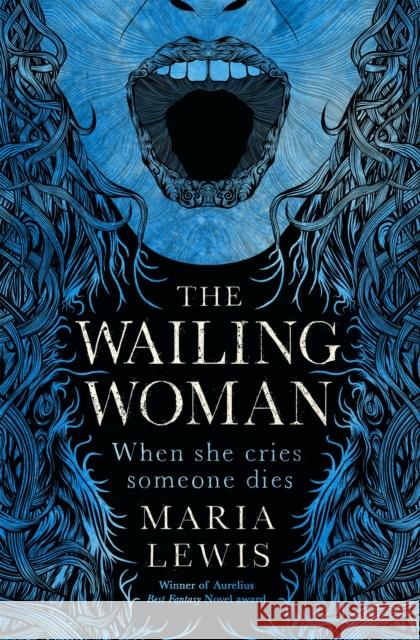 The Wailing Woman: When she cries, someone dies Maria Lewis 9780349421322 Little, Brown Book Group