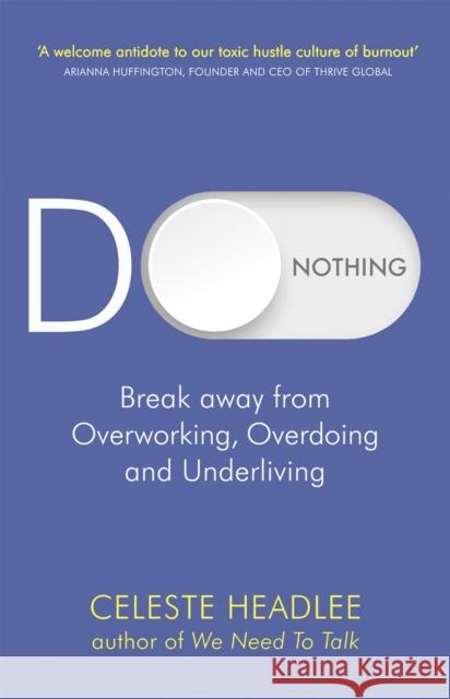 Do Nothing: Break Away from Overworking, Overdoing and Underliving Celeste Headlee 9780349422251