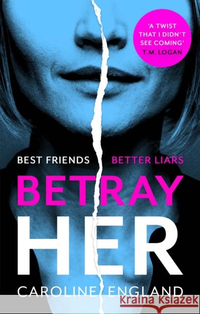 Betray Her: An absolutely gripping psychological thriller with a heart-pounding twist Caroline England 9780349422800 Little, Brown Book Group