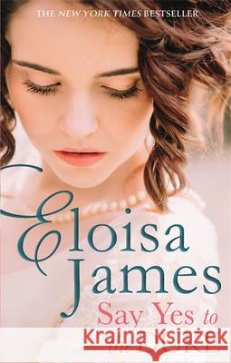 Say Yes to the Duke: a brand new irresistible romance to sweep you away this summer Eloisa James 9780349423708 Little, Brown Book Group