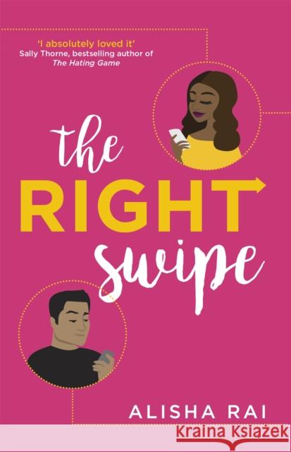 The Right Swipe: swipe right on this irresistible romcom Alisha Rai 9780349424040 Little, Brown Book Group