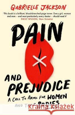 Pain and Prejudice: A call to arms for women and their bodies Gabrielle Jackson 9780349424552 Little, Brown Book Group