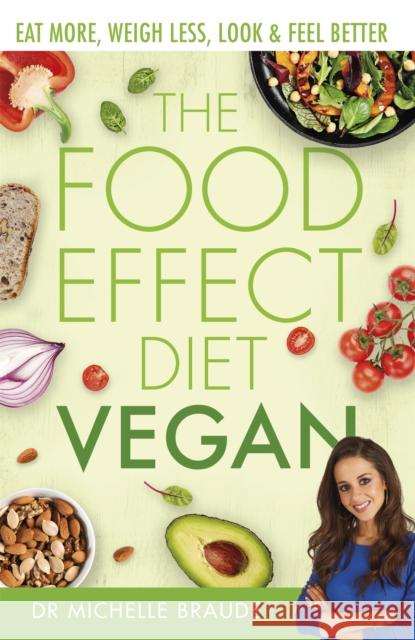 The Food Effect Diet: Vegan: Eat More, Weigh Less, Look & Feel Better Braude, Michelle 9780349424682