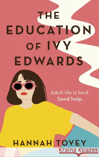 The Education of Ivy Edwards: a totally hilarious and relatable romantic comedy Hannah Tovey 9780349424705 Little, Brown Book Group