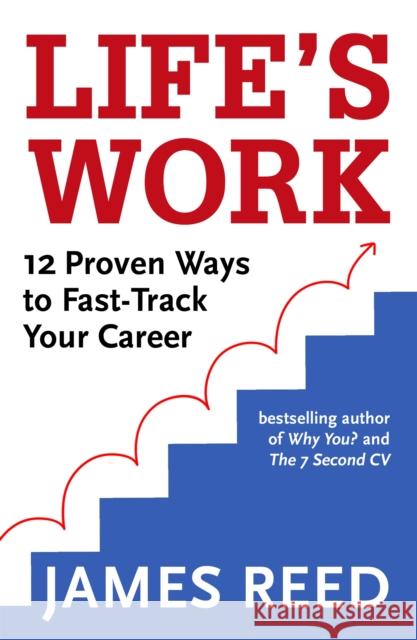 Life's Work: 12 Proven Ways to Fast-Track Your Career Reed, James 9780349424927