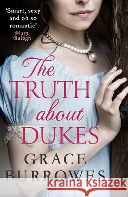 The Truth About Dukes: a smart and sexy Regency romance, perfect for fans of Bridgerton Grace Burrowes 9780349425078 Little, Brown Book Group