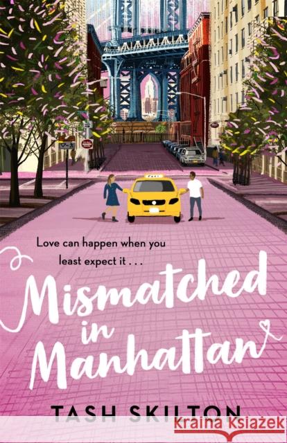 Mismatched in Manhattan: the perfect feel-good romantic comedy for 2021 Tash Skilton 9780349425665 Little, Brown Book Group