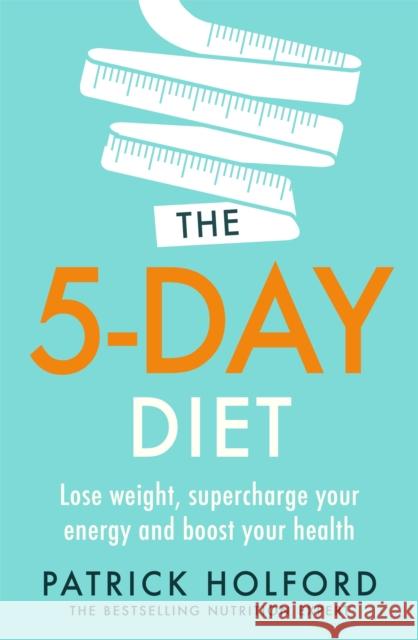 The 5-Day Diet: Lose weight, supercharge your energy and reboot your health Patrick Holford 9780349425795