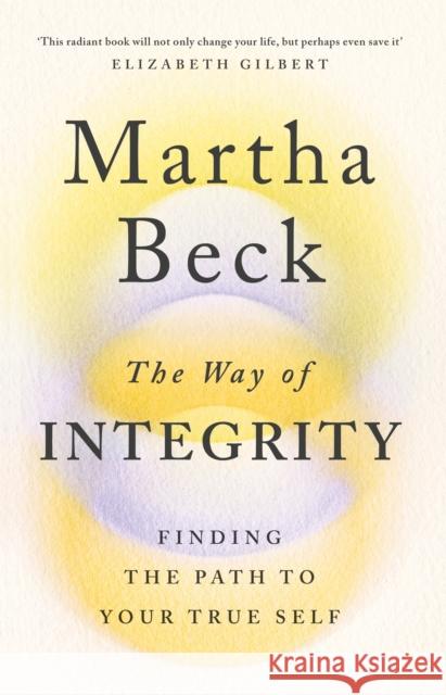 The Way of Integrity: Finding the path to your true self Martha Beck 9780349426020